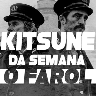 Um reflexão sobre crítica e sobre O Farol | Kitsune da Semana 63