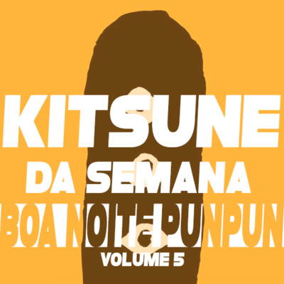 PunPun e a sociedade loliconizada - Boa Noite PunPun vol. 5 | Kitsune da Semana 72