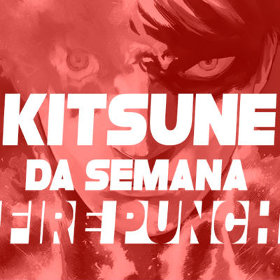 A primeira mitada do Fujimas - Fire Punch | Kitsune da Semana 74
