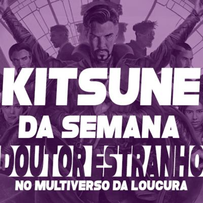 A 2ª temporada de WandaVision ficou legal, hein - Doutor Estranho no Multiverso da Loucura | Kitsune da Semana 76