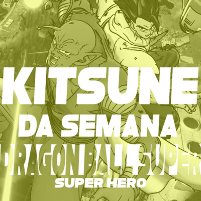 Dragon Ball sem Goku não é golpe, é justiça - Dragon Ball Super: Super Hero | Kitsune da Semana 91