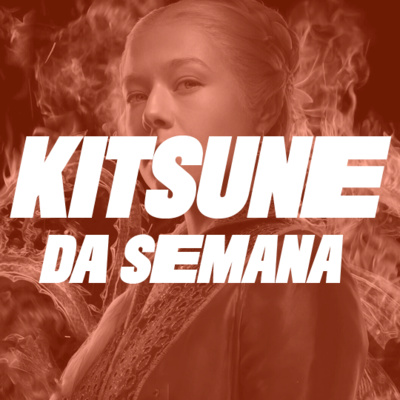 A Casa do Dragão (1ª Temp.) | Kitsune da Semana 101