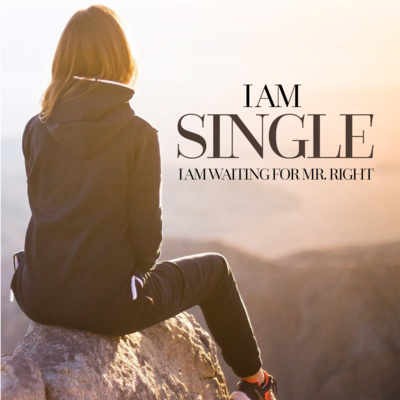 I am single, I am waiting for Mr Right - Does Mr Right Exist?