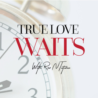True love waits - Waiting for the right time for sexual intimacy