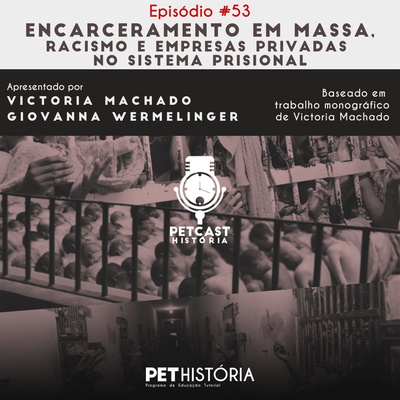 #53: encarceramento em massa, racismo e empresas privadas no sistema prisional