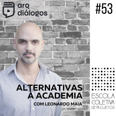 Episódio #53 - Alternativas à academia - Escola Coletiva de Projetos