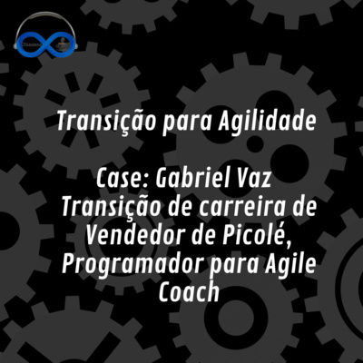 JornadaCast T4E:193 - Transição para Agilidade - Vendedor de Picolé, Programador para Agile Coach com Gabriel Vaz