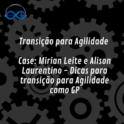 JornadaCast T4E:194 - Transição para Agilidade - Dicas de como GP - Mirian Leite e Alison Laurentino