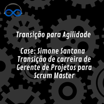 JornadaCast T4E:197 - Transição para Agilidade -Case: Simone Santana - Transição de carreira de Gerente de Projetos para Scrum Master