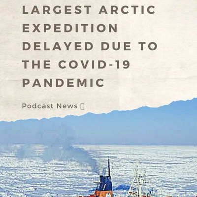 largest Arctic expedition delayed due to the COVID-19 pandemic

