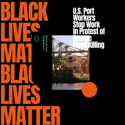 U.S. Port Workers Stop Work in Protest of George Floyd Killing

