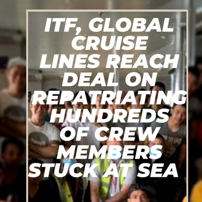 ITF, Global Cruise Lines reach deal on repatriating hundreds of crew members stuck at sea 