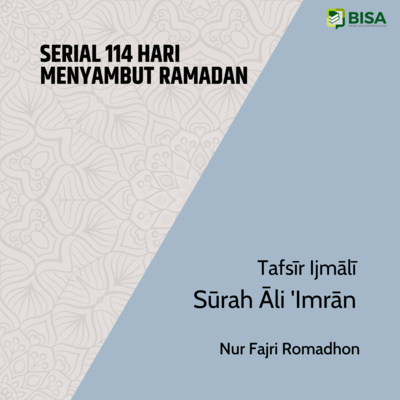Serial 114 Hari Menyambut Ramadan: Tafsīr Ijmālī Sūrah Āli 'Imrān (3) - Ust. Nur Fajri Romadhon episode artwork