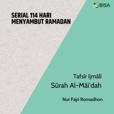 Serial 114 Hari Menyambut Ramadan: Tafsīr Ijmālī Sūrah Al-Māi'dah (5) - Ust. Nur Fajri Romadhon episode artwork