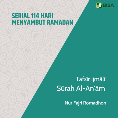 Serial 114 Hari Menyambut Ramadan: Tafsīr Ijmālī Sūrah Al-An'ām (6) - Ust. Nur Fajri Romadhon episode artwork