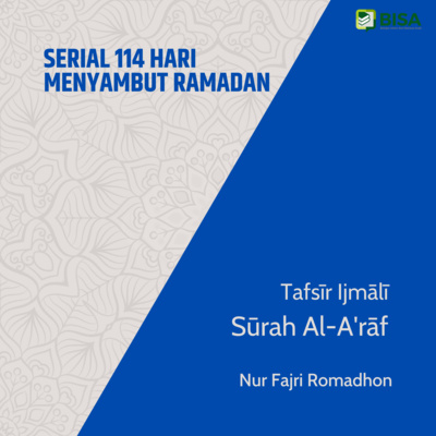 Serial 114 Hari Menyambut Ramadan: Tafsīr Ijmālī Sūrah Al-A'rāf (7) - Ust. Nur Fajri Romadhon episode artwork