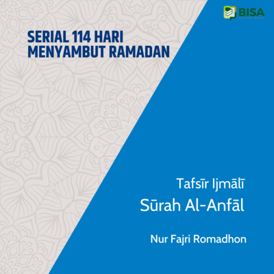 Serial 114 Hari Menyambut Ramadan: Tafsīr Ijmālī Sūrah Al-Anfāl (8) - Ust. Nur Fajri Romadhon episode artwork
