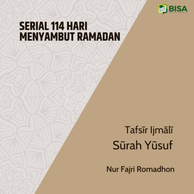 Serial 114 Hari Menyambut Ramadan: Tafsīr Ijmālī Sūrah Yūsuf (12) - Ust. Nur Fajri Romadhon episode artwork