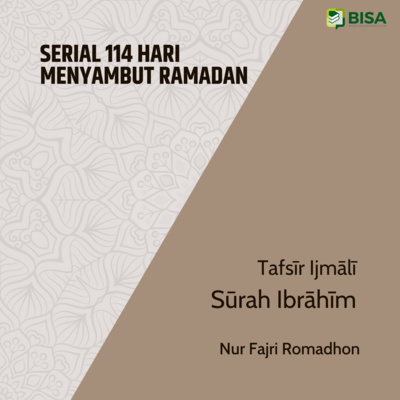Serial 114 Hari Menyambut Ramadan: Tafsīr Ijmālī Sūrah Ibrāhīm (14) - Ust. Nur Fajri Romadhon episode artwork
