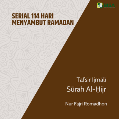 Serial 114 Hari Menyambut Ramadan: Tafsīr Ijmālī Sūrah Al-Hijr (15) - Ust. Nur Fajri Romadhon episode artwork
