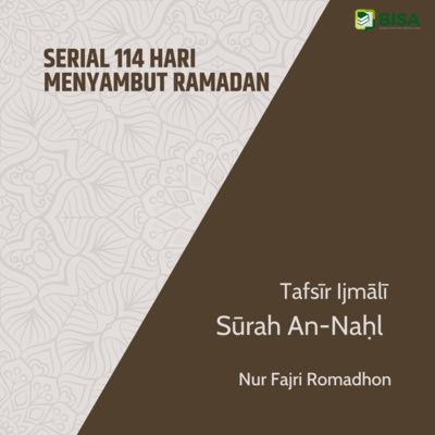 Serial 114 Hari Menyambut Ramadan: Tafsīr Ijmālī Sūrah An-Nahl (16) - Ust. Nur Fajri Romadhon episode artwork