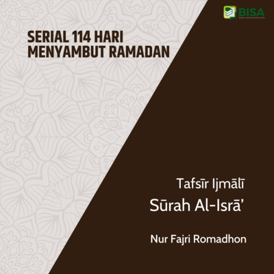 Serial 114 Hari Menyambut Ramadan: Tafsīr Ijmālī Sūrah Al-Isra (17) - Ust. Nur Fajri Romadhon episode artwork