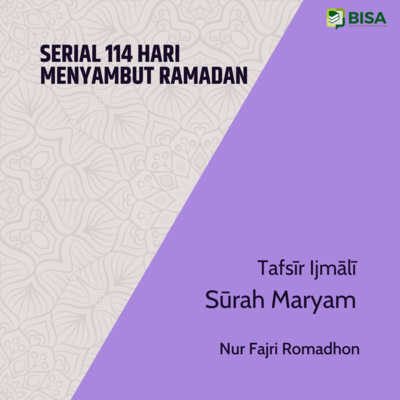 Serial 114 Hari Menyambut Ramadan: Tafsīr Ijmālī Sūrah Maryam (19) - Ust. Nur Fajri Romadhon episode artwork