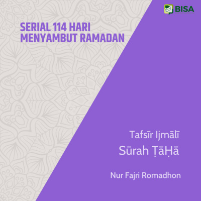 Serial 114 Hari Menyambut Ramadan: Tafsīr Ijmālī Sūrah Thaha (20) - Ust. Nur Fajri Romadhon episode artwork