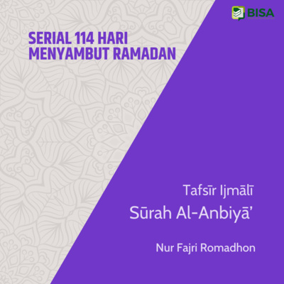 Serial 114 Hari Menyambut Ramadan: Tafsīr Ijmālī Sūrah Al-Anbiya' (21) - Ust. Nur Fajri Romadhon episode artwork