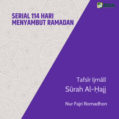 Serial 114 Hari Menyambut Ramadan: Tafsīr Ijmālī Sūrah Al-Hajj (22) - Ust. Nur Fajri Romadhon episode artwork