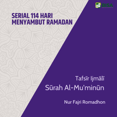 Serial 114 Hari Menyambut Ramadan: Tafsīr Ijmālī Sūrah Al-Mu'minun (23) - Ust. Nur Fajri Romadhon episode artwork
