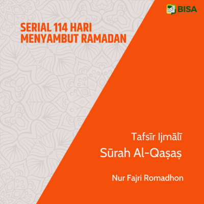 Serial 114 Hari Menyambut Ramadan: Tafsīr Ijmāliyy Sūrah Al-Qashash (28) - Ust. Nur Fajri Romadhon episode artwork