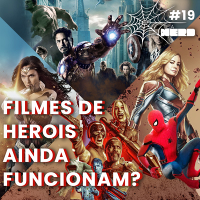 E19 - Filmes de Heróis Ainda Funcionam?