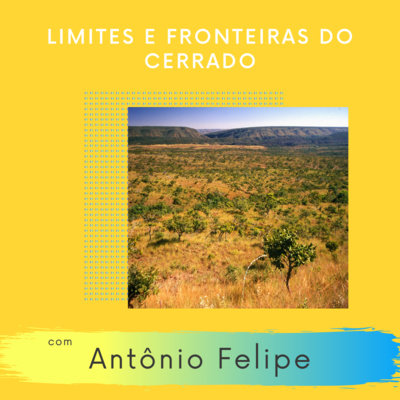 Limites e Fronteiras do Cerrado - Com Antônio Felipe