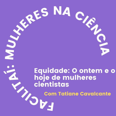 Equidade : o ontem e o hoje de mulheres cientistas 