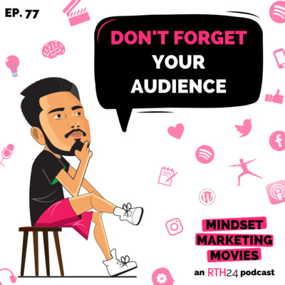 Don't forget your Audience || Ep 77 || an RTH24 podcast