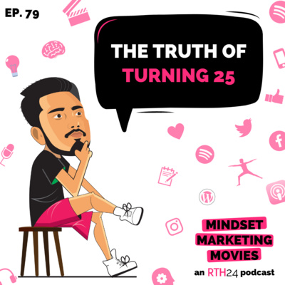 The Truth of turning 25 || Ep 79 || an RTH24 podcast