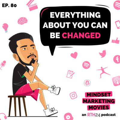 Everything about you can be Changed || Ep 80 || an RTH24 podcast