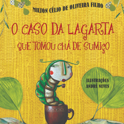 O caso da lagarta que tomou chá de sumiço