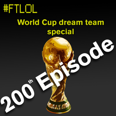 #FTLOL - 200th Episode Special - World Cup Dream Team