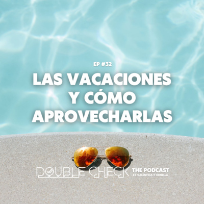 Ep #32: Las vacaciones y cómo aprovecharlas