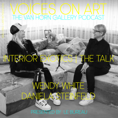 #71 WENDY WHITE | Interior Exotics | a talk about art, life and an exhibition at VAN HORN, Düsseldorf