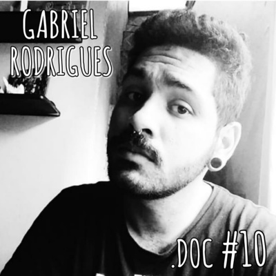 GABRIEL RODRIGUES - .DOC Podcast #10