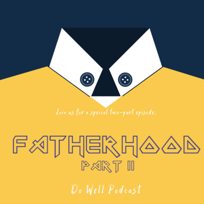 Episode 10| "Fatherhood: Part 2"