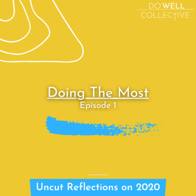 Episode 14| Uncut: Reflections on 2020| "Doing The Most"