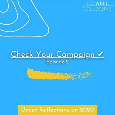 Episode 15| Uncut: Reflections on 2020| "Check Your Campaign ✔"