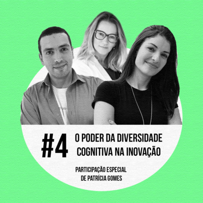 O poder da diversidade cognitiva na inovação, com Patrícia Gomes