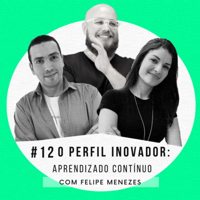 O perfil inovador: aprendizado contínuo, com Felipe Menezes da WTF! School