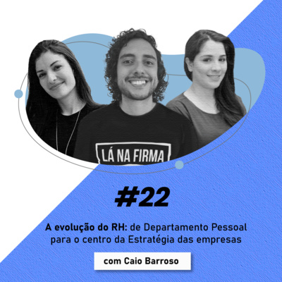 A evolução do RH: de DP para o centro da estratégia das empresas, com Caio do Lá na Firma