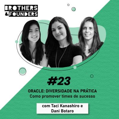 ORACLE em Diversidade na prática: como promover times de sucesso, com Taci Kanashiro e Dani Botaro